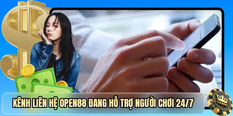 Kênh liên hệ OPEN88 đang hỗ trợ người chơi 24/7